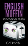 English Muffin, Devotion on the Side - Cat Rambo - 9781311244918