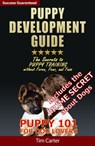 Puppy Development Guide - Puppy 101: The Secrets to Puppy Training Without Force, Fear, and Fuss! - Tim Carter - 9781311252319