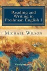 Reading and Writing in Freshman English I - Michael Wilson - 9781311284709