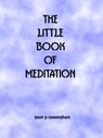 The Little Book of Meditation - Grant P Cunningham - 9781311284914
