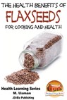 Health Benefits of Flaxseeds For Cooking and Health - M. Usman - 9781311287854