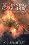 The Beginning of Wisdom - C. J. Brightley - 9781311298607