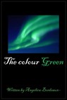 The Colour Green - Angelica Bordeaux - 9781311309273