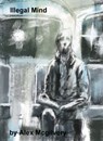 Illegal Mind - Alex Mcgilvery - 9781311311696