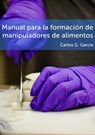Manual para la formación de manipuladores de alimentos - Carlos G. Garcia - 9781311320599