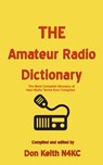 THE Amateur Radio Dictionary: The Most Complete Glossary of Ham Radio Terms Ever Compiled - Don Keith - 9781311326300