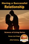 Having a Successful Relationship - Dueep Jyot Singh - 9781311336033