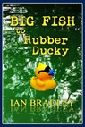 Big Fish to Rubber Ducky - Ian Bradley - 9781311337849