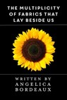 The Multiplicity of Fabrics that Lay Beside Us - Angelica Bordeaux - 9781311339836