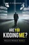 Are You Kidding Me? - James E. Chandler Sr - 9781311341990