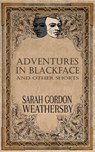 Adventures in Blackface: and other shorts - Sarah Gordon Weathersby - 9781311368355