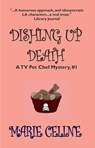 Dishing Up Death, A TV Pet Chef Mystery, Book 1 - Marie Celine - 9781311373748