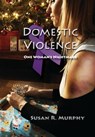 Domestic Violence: One Woman's Nightmare - Susan R. Murphy - 9781311391032