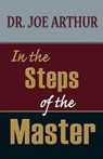 In the Steps of the Master - Dr. Joe Arthur - 9781311401977