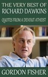 The Very Best of Richard Dawkins: Quotes from a Devout Atheist - Gordon Fisher - 9781311402264