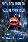 From Don Juan to Sexual Vampirism - Luis Carlos Molina Acevedo - 9781311403773