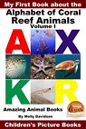 My First Book about the Alphabet of Coral Reef Animals Volume I: Amazing Animal Books - Children's Picture Books - Molly Davidson - 9781311411082