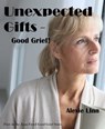 Unexpected Gifts -- Good Grief! - Alexie Linn - 9781311453105