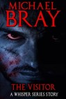 The Visitor: A Whisper Series story - Michael Bray - 9781311454485