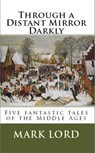 Through a Distant Mirror Darkly - Mark Lord - 9781311467133