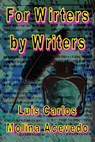 For Writers by Writers - Luis Carlos Molina Acevedo - 9781311484147