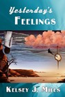 Yesterday's Feelings - Kelsey J. Mills - 9781311485861
