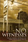 No Witnesses: The Story of Robbery and Murder at the Cabinet Supreme Savings and Loan - Kate March ; Howard Makin - 9781311494702
