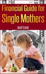 Financial Guide For Single Mothers - Amit Eshet - 9781311505835