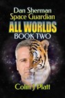 Dan Sherman Space Guardian All Worlds Book Two - Colin J Platt - 9781311514103