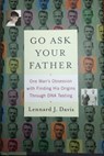 Go Ask Your Father: One Man's Obsession with Finding His Origins Through DNA Testing - Lennard J Davis - 9781311521286