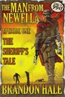The Man From Newella I: The Sheriff's Tale - Brandon Hale - 9781311536563