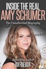 Inside The Real Amy Schumer - Ian Fineman - 9781311547958