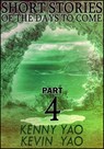 Short Stories Of The Days To Come: Part Four - Kenny Yao - 9781311576330