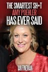 The Smartest Sh*t Amy Poehler Has Ever Said - Ian Fineman - 9781311577689