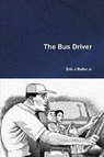 The Bus Driver - Eric J. Butler Jr - 9781311620439