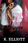 Kingpin Wifeys Part 7: Who Do You Love? - K Elliott - 9781311639509