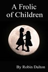 A Frolic of Children - Robin Dalton - 9781311648105