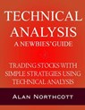 Technical Analysis A Newbies' Guide: Trading Stocks with Simple Strategies Using Technical Analysis - Alan Northcott - 9781311711892