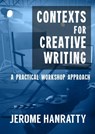 Contexts for Creative Writing: A Practical Workshop Approach - Jerome Hanratty - 9781311735959