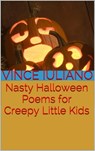 Nasty Halloween Poems for Creepy Little Kids - Vince Iuliano - 9781311741608
