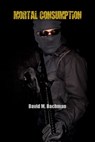 Mortal Consumption - David M. Bachman - 9781311743862