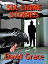 Six Crime Stories - David Grace - 9781311766786