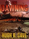The Dawning - Hugh B. Cave - 9781311769794