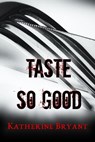 Taste So Good - Katherine Bryant - 9781311787460