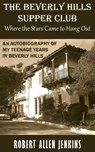 The Beverly Hill Suppe Club (Where the Stars Came to Hang Out) An Autobiography of My Teenage Years in Beverly Hills - Robert Allen Jenkins - 9781311788184