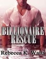 Billionaire Rescue - Rebecca K Watts - 9781311825285