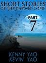 Short Stories Of The Days To Come: Part Seven - Kenny Yao - 9781311843784