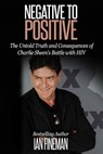 Negative to Positive: The Untold Truth and Consequences of Charlie Sheen's Battle with HIV - Ian Fineman - 9781311844392