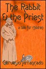 The Rabbit & the Priest: A Tale for Children - Gervasio Arrancado - 9781311859679