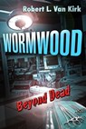 Wormwood Beyond Dead - Robert L. Van Kirk - 9781311863799